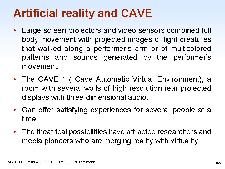 Artificial reality and CAVE • Large screen projectors and video sensors combined full body