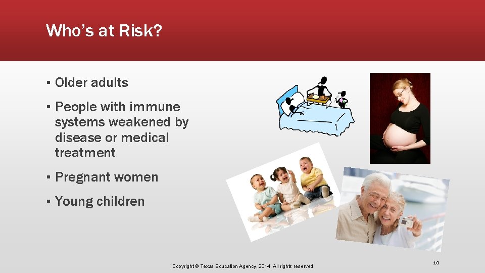 Who’s at Risk? ▪ Older adults ▪ People with immune systems weakened by disease