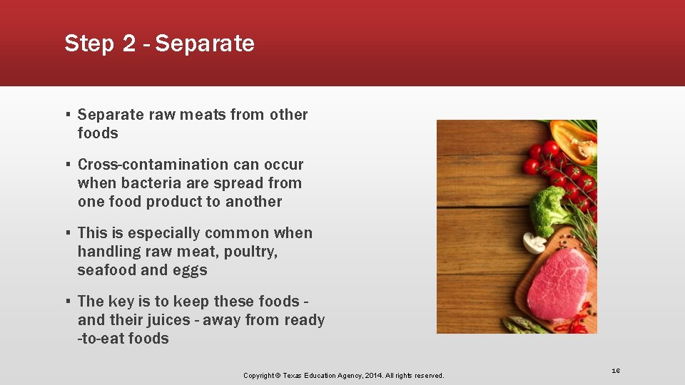 Step 2 - Separate ▪ Separate raw meats from other foods ▪ Cross-contamination can