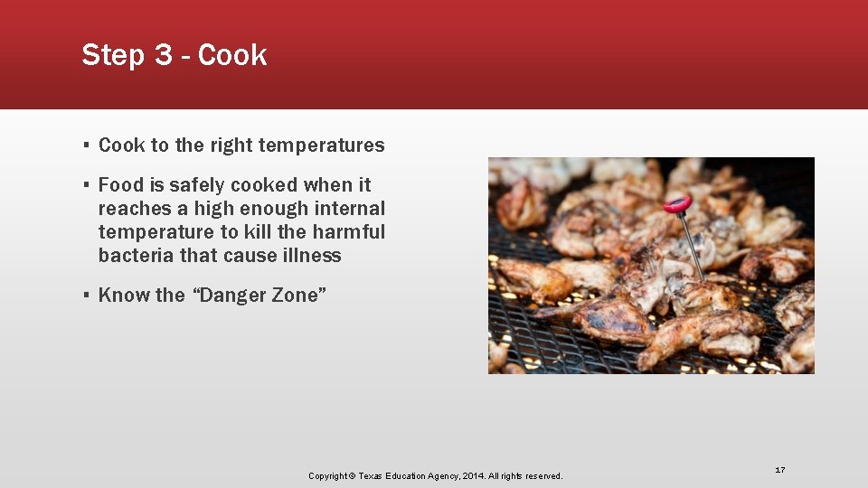 Step 3 - Cook ▪ Cook to the right temperatures ▪ Food is safely