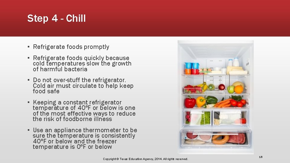 Step 4 - Chill ▪ Refrigerate foods promptly ▪ Refrigerate foods quickly because cold