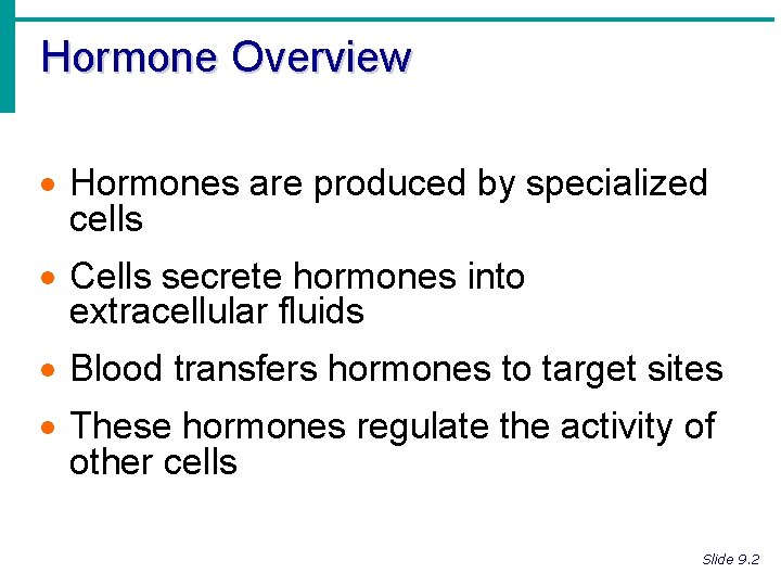 Hormone Overview · Hormones are produced by specialized cells · Cells secrete hormones into