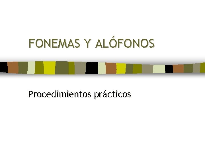 FONEMAS Y ALÓFONOS Procedimientos prácticos 