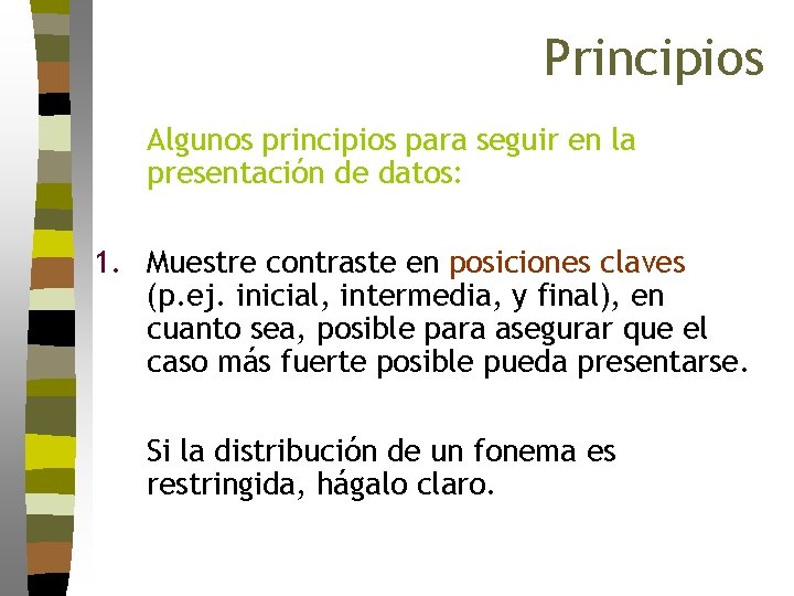 Principios Algunos principios para seguir en la presentación de datos: 1. Muestre contraste en