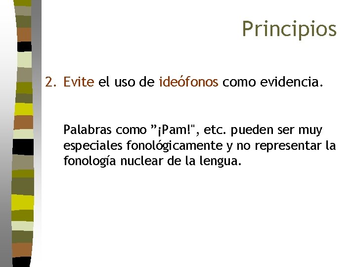 Principios 2. Evite el uso de ideófonos como evidencia. Palabras como ”¡Pam!", etc. pueden