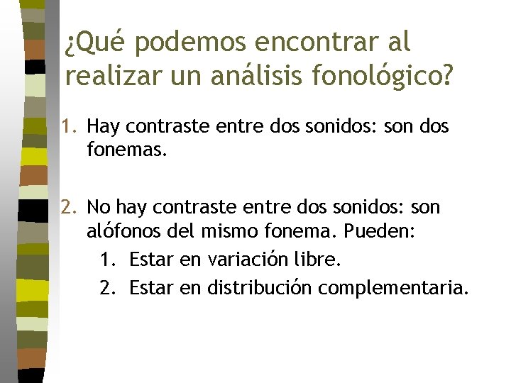 ¿Qué podemos encontrar al realizar un análisis fonológico? 1. Hay contraste entre dos sonidos: