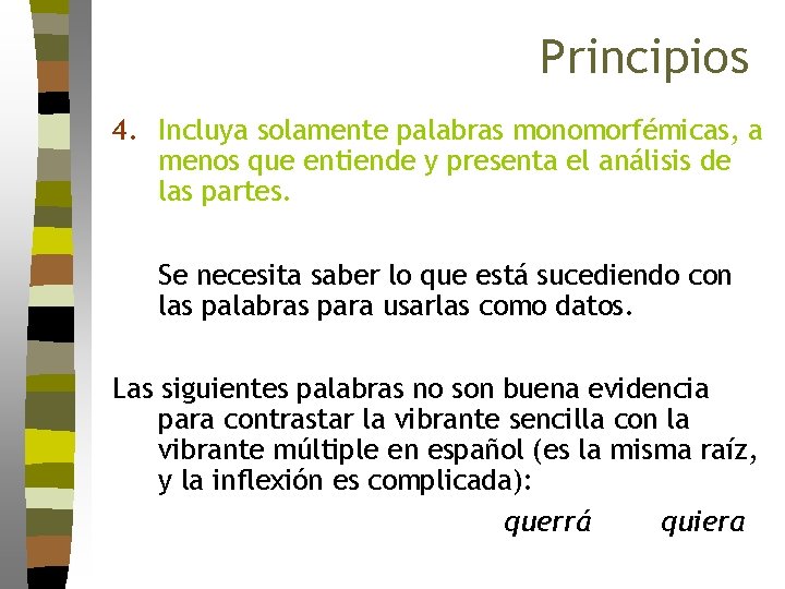Principios 4. Incluya solamente palabras monomorfémicas, a menos que entiende y presenta el análisis