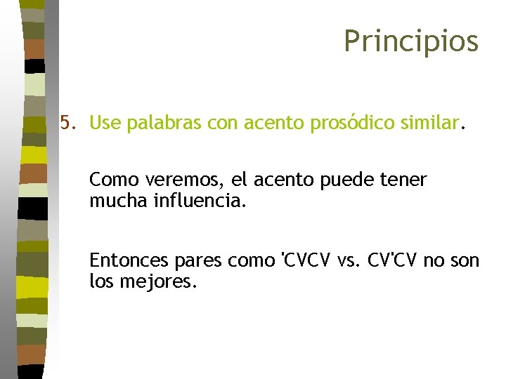 Principios 5. Use palabras con acento prosódico similar. Como veremos, el acento puede tener