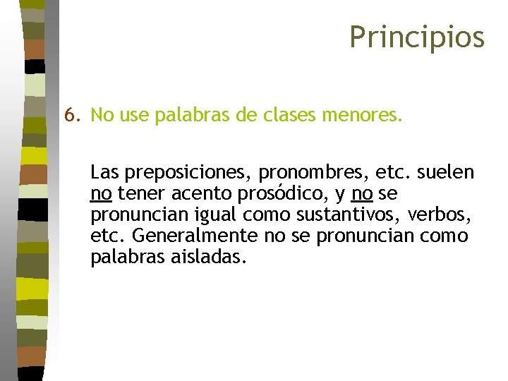 Principios 6. No use palabras de clases menores. Las preposiciones, pronombres, etc. suelen no