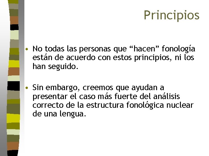 Principios • No todas las personas que “hacen” fonología están de acuerdo con estos