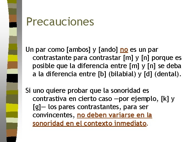 Precauciones Un par como [ambos] y [ando] no es un par contrastante para contrastar