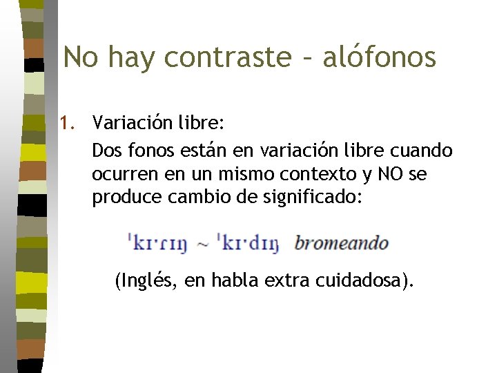 No hay contraste – alófonos 1. Variación libre: Dos fonos están en variación libre