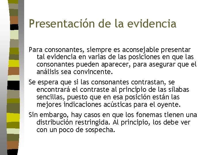 Presentación de la evidencia Para consonantes, siempre es aconsejable presentar tal evidencia en varias