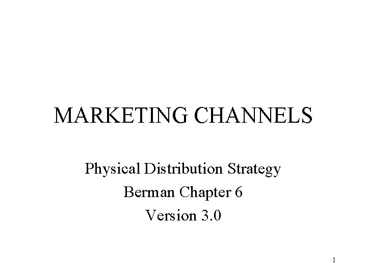 MARKETING CHANNELS Physical Distribution Strategy Berman Chapter 6 Version 3. 0 1 