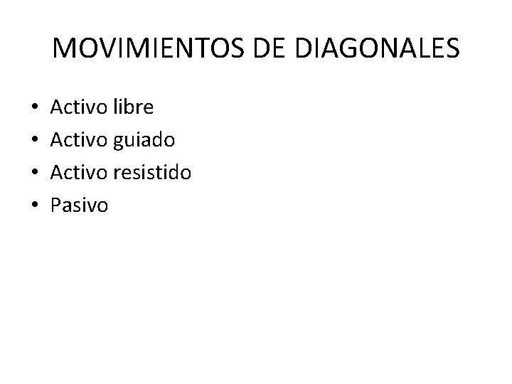 MOVIMIENTOS DE DIAGONALES • • Activo libre Activo guiado Activo resistido Pasivo 