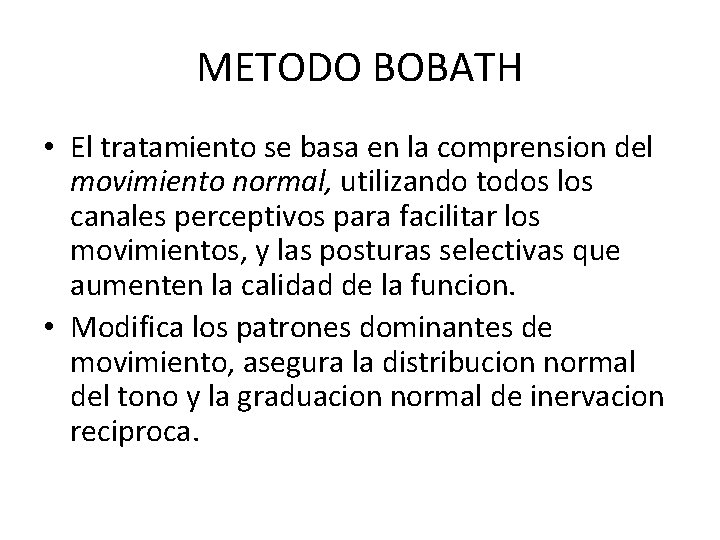 METODO BOBATH • El tratamiento se basa en la comprension del movimiento normal, utilizando