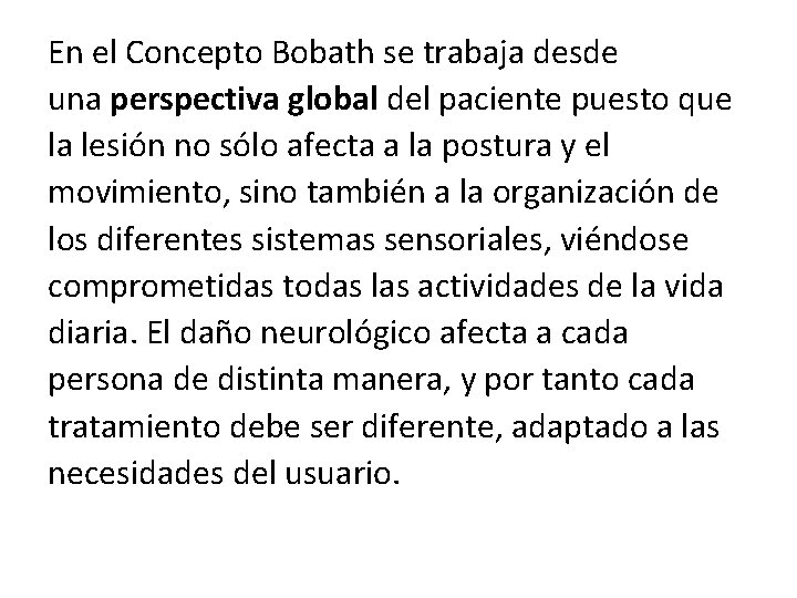 En el Concepto Bobath se trabaja desde una perspectiva global del paciente puesto que