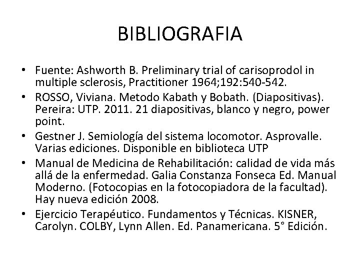 BIBLIOGRAFIA • Fuente: Ashworth B. Preliminary trial of carisoprodol in multiple sclerosis, Practitioner 1964;