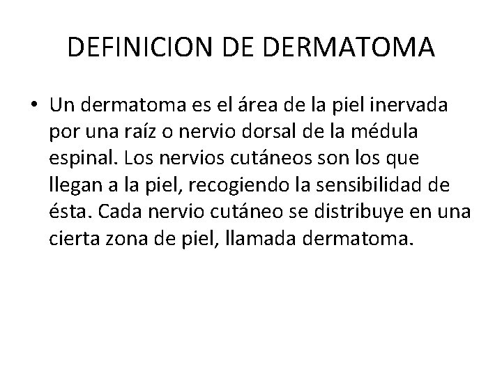 DEFINICION DE DERMATOMA • Un dermatoma es el área de la piel inervada por