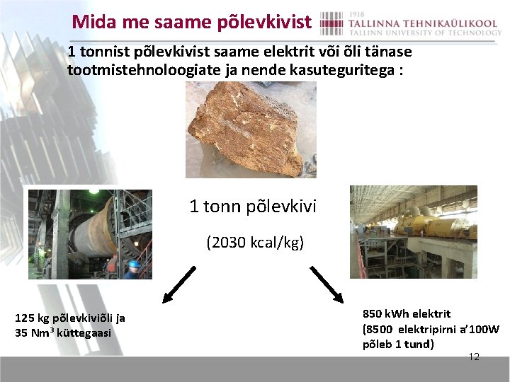 Mida me saame põlevkivist 1 tonnist põlevkivist saame elektrit või õli tänase tootmistehnoloogiate ja