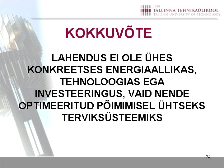 KOKKUVÕTE LAHENDUS EI OLE ÜHES KONKREETSES ENERGIAALLIKAS, TEHNOLOOGIAS EGA INVESTEERINGUS, VAID NENDE OPTIMEERITUD PÕIMIMISEL