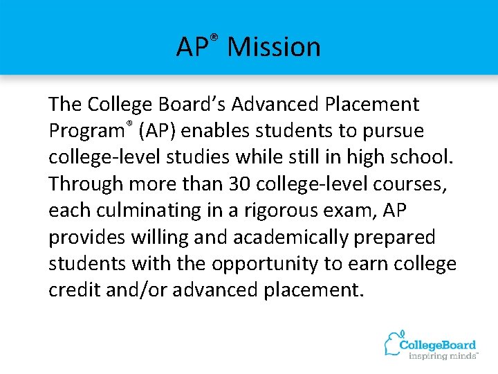 AP® Mission The College Board’s Advanced Placement Program® (AP) enables students to pursue college-level