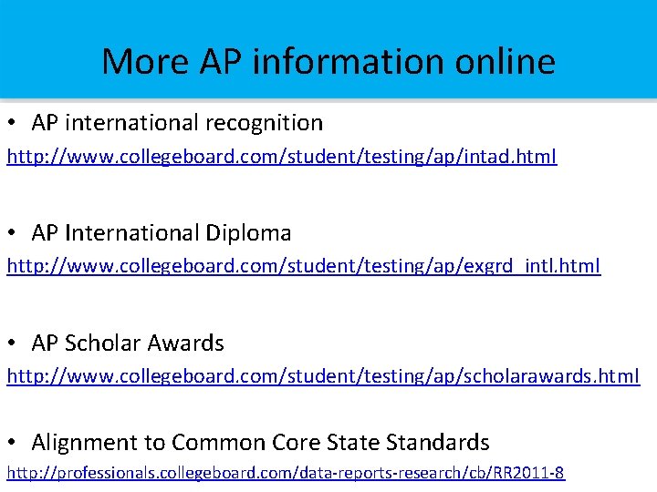 More AP information online • AP international recognition http: //www. collegeboard. com/student/testing/ap/intad. html •