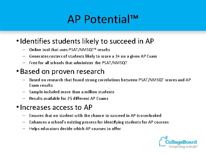 AP Potential™ • Identifies students likely to succeed in AP – Online tool that