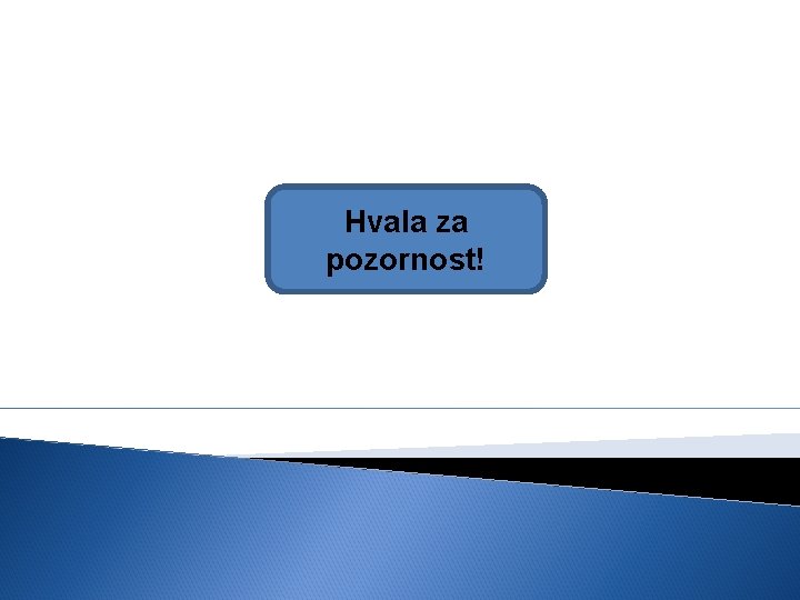 Hvala za pozornost! 