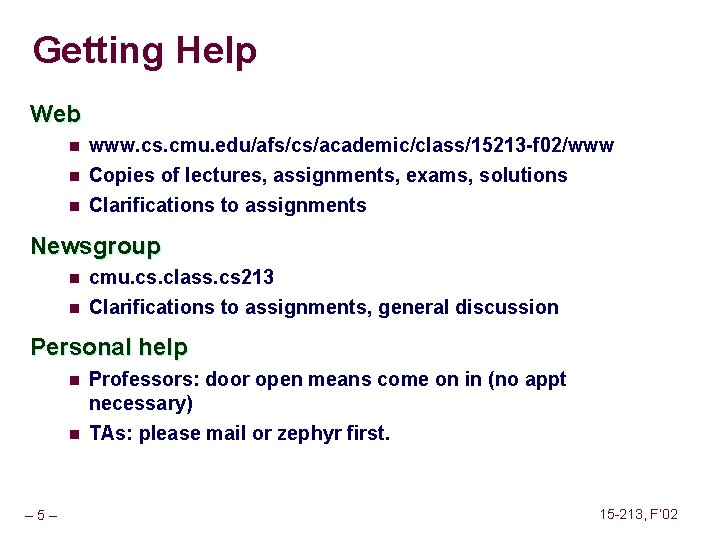 Getting Help Web n www. cs. cmu. edu/afs/cs/academic/class/15213 -f 02/www n Copies of lectures, Getting Help Web n www. cs. cmu. edu/afs/cs/academic/class/15213 -f 02/www n Copies of lectures,