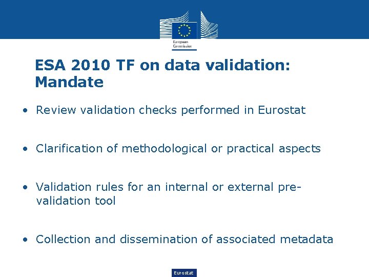 ESA 2010 TF on data validation: Mandate • Review validation checks performed in Eurostat