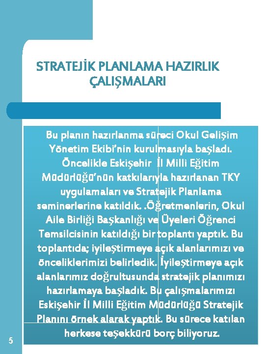 STRATEJİK PLANLAMA HAZIRLIK ÇALIŞMALARI 5 Bu planın hazırlanma süreci Okul Gelişim Yönetim Ekibi’nin kurulmasıyla