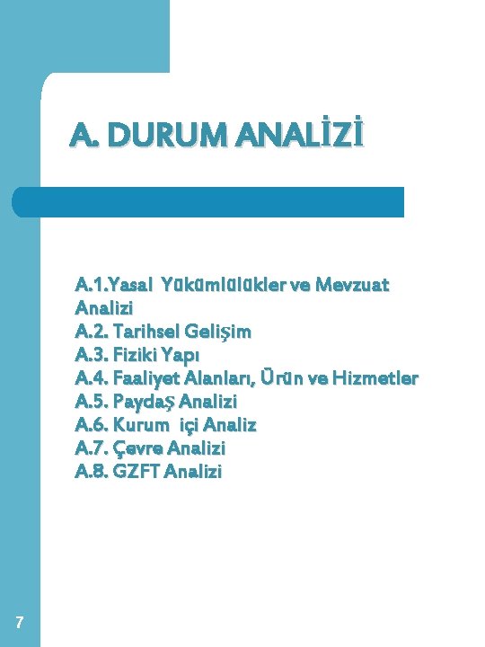 A. DURUM ANALİZİ A. 1. Yasal Yükümlülükler ve Mevzuat Analizi A. 2. Tarihsel Gelişim A. DURUM ANALİZİ A. 1. Yasal Yükümlülükler ve Mevzuat Analizi A. 2. Tarihsel Gelişim