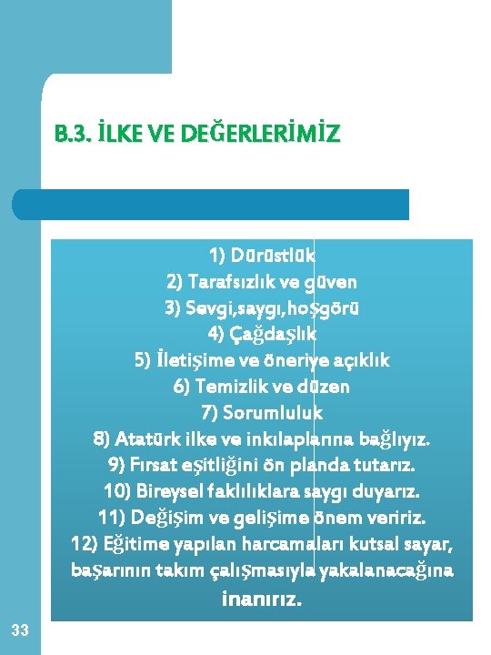 B. 3. İLKE VE DEĞERLERİMİZ 1) Dürüstlük 2) Tarafsızlık ve güven 3) Sevgi, saygı, B. 3. İLKE VE DEĞERLERİMİZ 1) Dürüstlük 2) Tarafsızlık ve güven 3) Sevgi, saygı,
