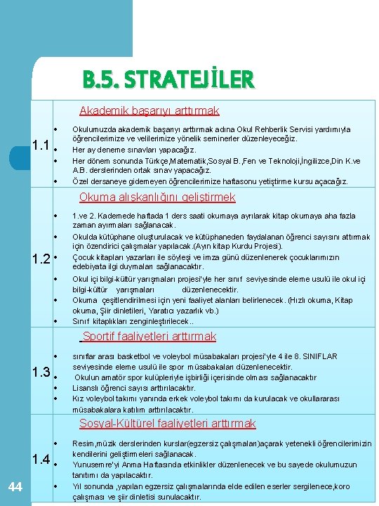 B. 5. STRATEJİLER Akademik başarıyı arttırmak 1. 1 Okulumuzda akademik başarıyı arttırmak adına Okul