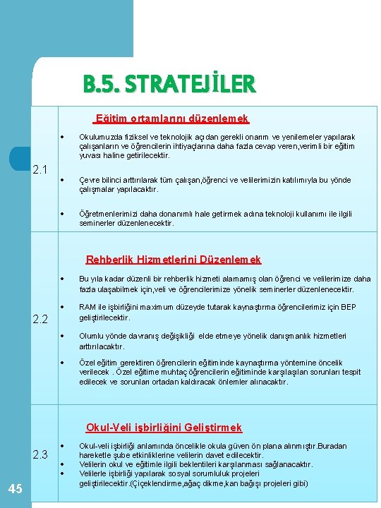 B. 5. STRATEJİLER Eğitim ortamlarını düzenlemek 2. 1 Okulumuzda fiziksel ve teknolojik açıdan gerekli B. 5. STRATEJİLER Eğitim ortamlarını düzenlemek 2. 1 Okulumuzda fiziksel ve teknolojik açıdan gerekli
