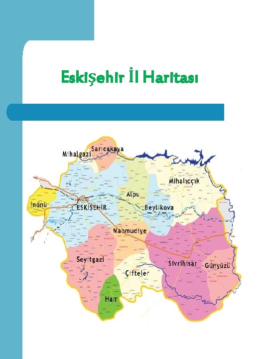 Eskişehir İl Haritası Eskişehir İl Haritası