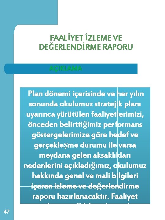FAALİYET İZLEME VE DEĞERLENDİRME RAPORU AÇIKLAMA 47 Plan dönemi içerisinde ve her yılın sonunda FAALİYET İZLEME VE DEĞERLENDİRME RAPORU AÇIKLAMA 47 Plan dönemi içerisinde ve her yılın sonunda