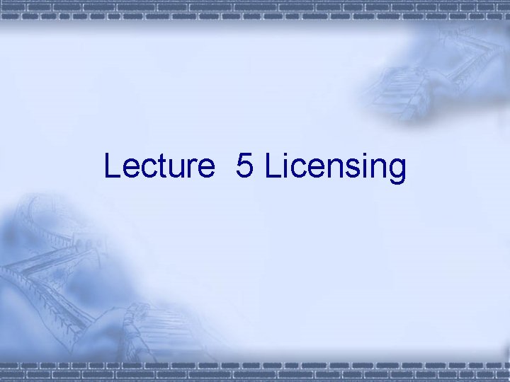 Lecture 5 Licensing 