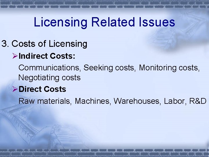 Licensing Related Issues 3. Costs of Licensing ØIndirect Costs: Communications, Seeking costs, Monitoring costs,