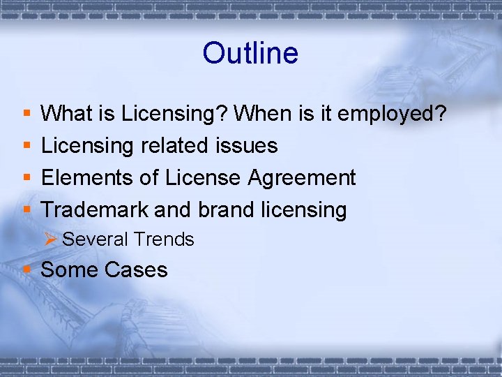 Outline § § What is Licensing? When is it employed? Licensing related issues Elements