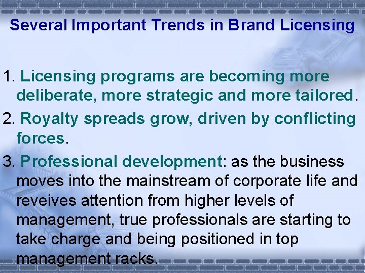 Several Important Trends in Brand Licensing 1. Licensing programs are becoming more deliberate, more