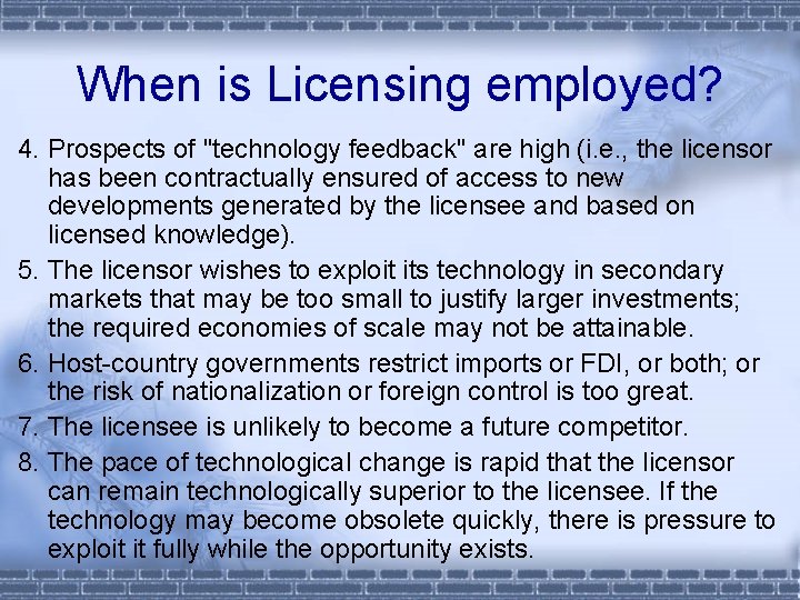 When is Licensing employed? 4. Prospects of "technology feedback" are high (i. e. ,