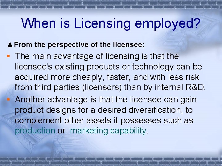 When is Licensing employed? ▲From the perspective of the licensee: § The main advantage