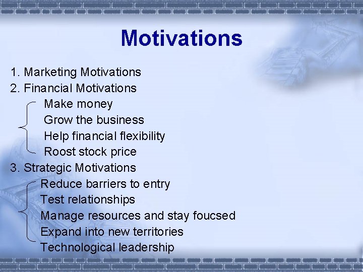 Motivations 1. Marketing Motivations 2. Financial Motivations Make money Grow the business Help financial