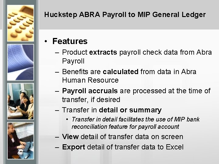 Huckstep ABRA Payroll to MIP General Ledger • Features – Product extracts payroll check