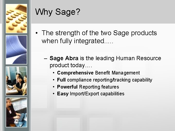 Why Sage? • The strength of the two Sage products when fully integrated. .