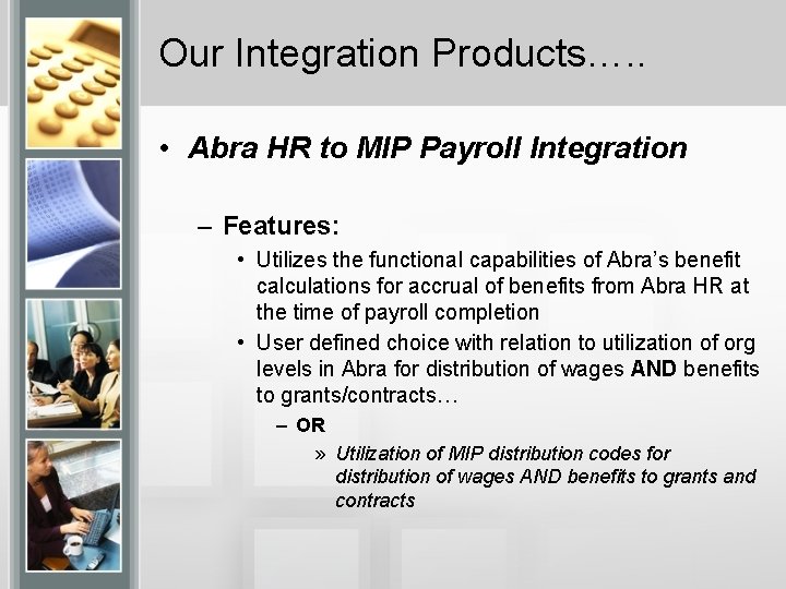 Our Integration Products…. . • Abra HR to MIP Payroll Integration – Features: •