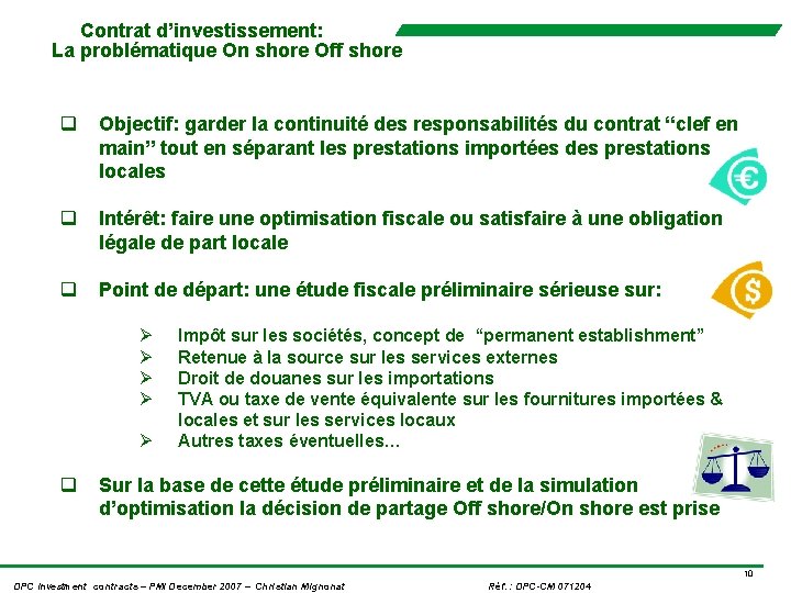 Contrat d’investissement: La problématique On shore Off shore q Objectif: garder la continuité des