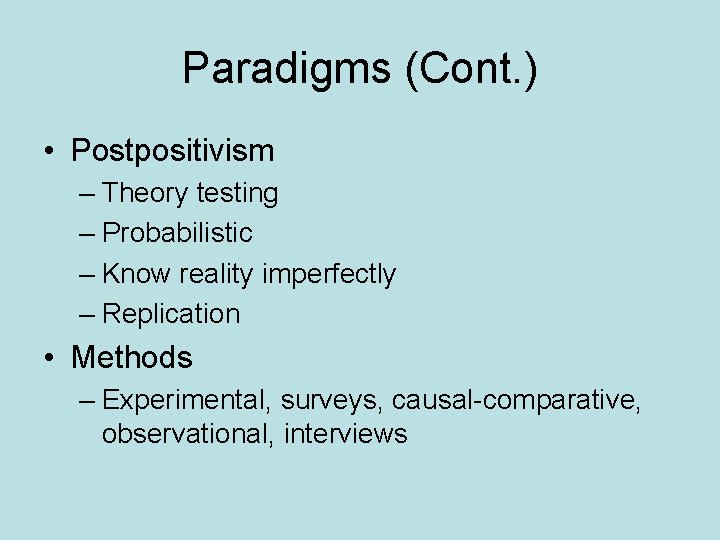 Paradigms (Cont. ) • Postpositivism – Theory testing – Probabilistic – Know reality imperfectly